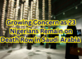 Growing Concern as 23 Nigerians Remain on Death Row in Saudi Arabia