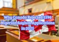 Why Canada Rejected 1596 Nigerian Asylum Applications in 2025