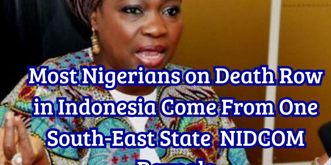 Most Nigerians on Death Row in Indonesia Come From One South-East State NIDCOM Reveals