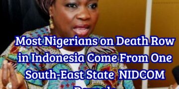 Most Nigerians on Death Row in Indonesia Come From One South-East State NIDCOM Reveals