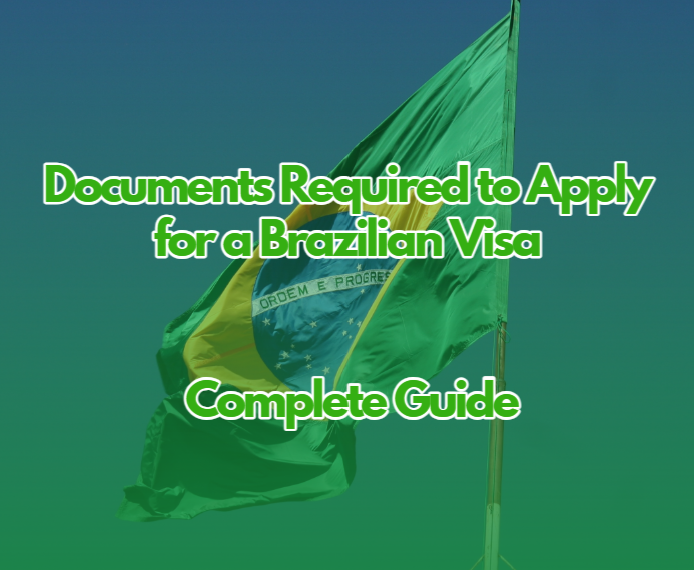 Documents Required to Apply for a Brazilian Visa: A Complete Guide