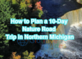 How to Plan a 10-Day Nature Road Trip in Northern Michigan