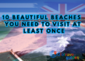 10 Beautiful Beaches You Need to Visit at Least Once