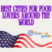 Best Cities for Food Lovers Around the World